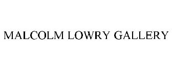MALCOLM LOWRY GALLERY