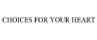 CHOICES FOR YOUR HEART