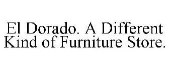 EL DORADO. A DIFFERENT KIND OF FURNITURE STORE.