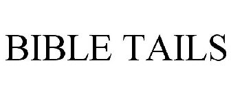 BIBLE TAILS