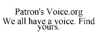 PATRON'S VOICE.ORG WE ALL HAVE A VOICE. FIND YOURS.