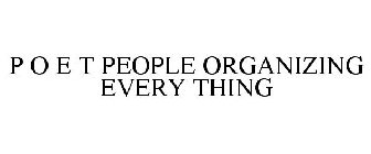 P O E T PEOPLE ORGANIZING EVERY THING