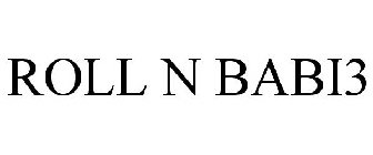 ROLL N BABI3