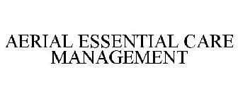 AERIAL ESSENTIAL CARE MANAGEMENT