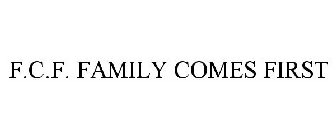 F.C.F. FAMILY COMES FIRST
