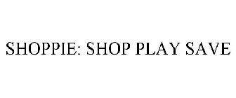 SHOPPIE: SHOP PLAY SAVE