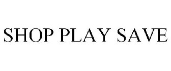SHOP PLAY SAVE