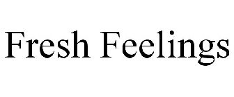 FRESH FEELINGS