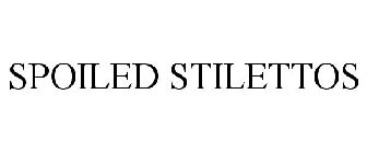 SPOILED STILETTOS