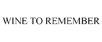 WINE TO REMEMBER