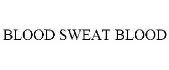 BLOOD SWEAT BLOOD