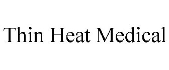 THIN HEAT MEDICAL