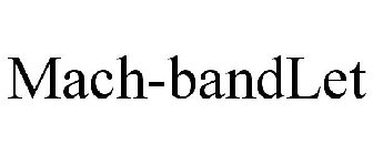MACH-BANDLET