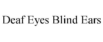 DEAF EYES BLIND EARS