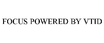 FOCUS POWERED BY VTID
