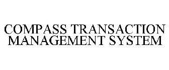 COMPASS TRANSACTION MANAGEMENT SYSTEM