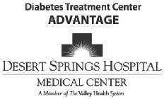 DIABETES TREATMENT CENTER ADVANTAGE DESERT SPRINGS HOSPITAL MEDICAL CENTER A MEMBER OF THE VALLEY HEALTH SYSTEM