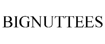 BIGNUTTEES