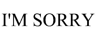 I'M SORRY
