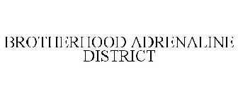 BROTHERHOOD ADRENALINE DISTRICT
