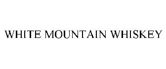 WHITE MOUNTAIN WHISKEY