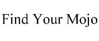 FIND YOUR MOJO