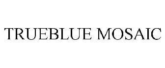 TRUEBLUE MOSAIC