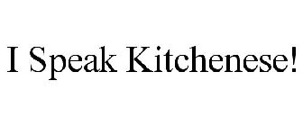 I SPEAK KITCHENESE!