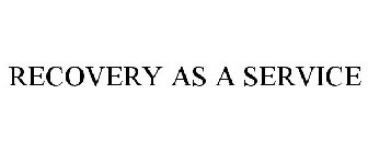 RECOVERY AS A SERVICE