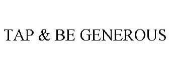 TAP & BE GENEROUS