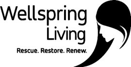 WELLSPRING LIVING RESCUE. RESTORE. RENEW.