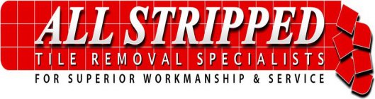 ALL STRIPPED TILE REMOVAL SPECIALISTS FOR SUPERIOR WORKMANSHIP & SERVICE