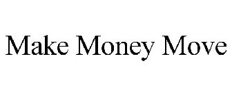 MAKE MONEY MOVE