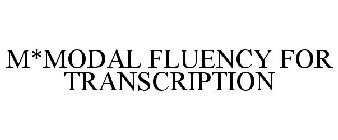 M*MODAL FLUENCY FOR TRANSCRIPTION