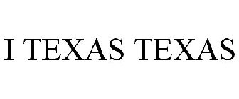 I TEXAS TEXAS
