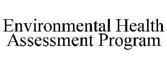 ENVIRONMENTAL HEALTH ASSESSMENT PROGRAM