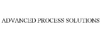 ADVANCED PROCESS SOLUTIONS