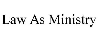 LAW AS MINISTRY
