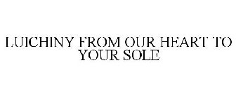 LUICHINY FROM OUR HEART TO YOUR SOLE