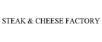 STEAK & CHEESE FACTORY