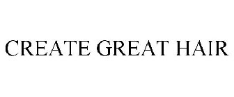 CREATE GREAT HAIR