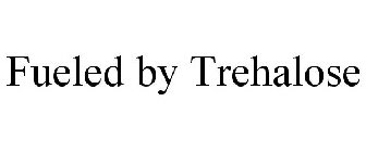FUELED BY TREHALOSE