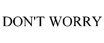 DON'T WORRY