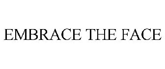 EMBRACE THE FACE