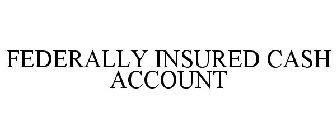 FEDERALLY INSURED CASH ACCOUNT