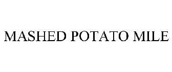 MASHED POTATO MILE