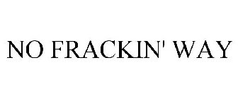 NO FRACKIN' WAY