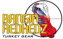 BANGIN REDHEDZ TURKEY GEAR