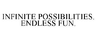 INFINITE POSSIBILITIES. ENDLESS FUN.