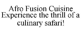 AFRO FUSION CUISINE EXPERIENCE THE THRILL OF A CULINARY SAFARI!